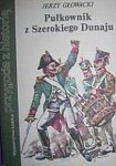 Glowacki Jerzy - Pulkownik z Szerokiego Dunaju